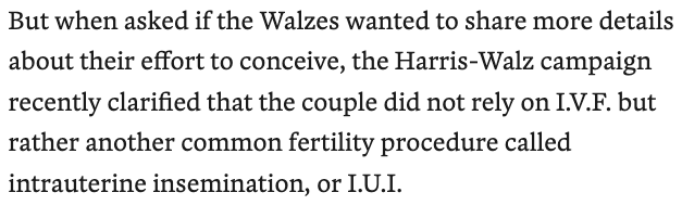 raplikowski's tweet photo. Do NOT claim to be a #IVFWarrior when you didn't go through it. IUI is not fun. (We did 3 rounds.) But it was a cakewalk compared to IVF. (We did 1 retrieval/4 transfers.)
Walz needs to apologize personally for exaggerating their struggles. Sure, we're all part of the #1in8, but do not pretend that you went through something as difficult and traumatizing as IVF- especially when you exaggerated your infertility for political gain.
IUI is 1-2 office visits, IVF is 3-6 visits, each with internal uterine scans and blood draws.
IUI is a few shots, IVF is DOZENS of shots, plus pills and creams.
IVF is a surgery and follow-up transfer procedure, IUI is a 20-minute nurse visit.
IUI is hundreds of dollars, IVF is thousands of dollars.
**IUI does not require care of and/or freezing embryos. IVF does.**
And that's a HUGE difference in the politics of this.
What happened in AL, as I have posted about before, was JUSTICE for families that lost their embryos due to a freezer failure - some of whom have no other options for having their own children. It was not the first time a court ruled that clinics are liable for the protection of embryos, just the first time post-Roe, and abortion advocates exploited the case for political talking points.
It's bad enough Democrats and MSM have made the AL court decision into an attack on IVF, but to learn that Tim Walz LIED about his personal experience to score political points is... not even unbelievable anymore. It's just what he does.
https://t.co/jZvycrB0EC