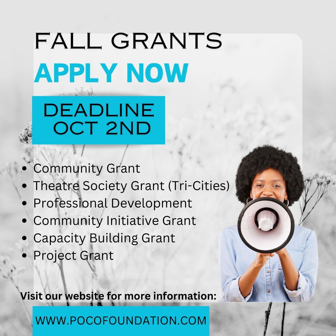 We are accepting applications for the following Grants: Capacity Building, Community, Community Initiative, Professional Development, Project and Theatre Society Legacy Fund (Tri-Cities). For more info, visit us at: pocofoundation.com DEADLINE is October 2, 2024.