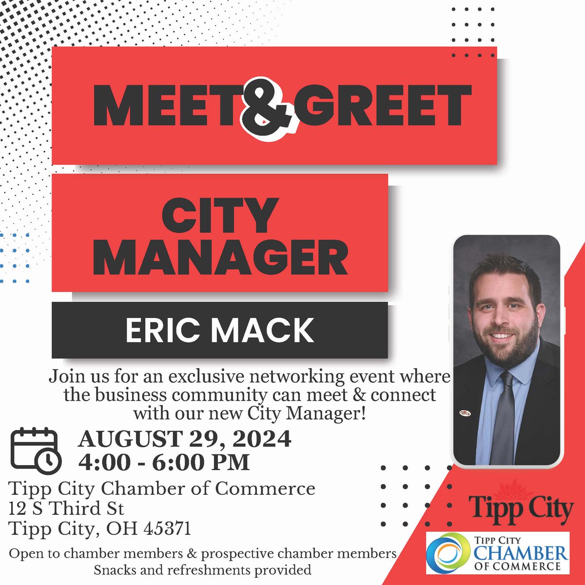 Join us at the Tipp City Chamber of Commerce Thursday, August 29th from 4:00pm-6:00pm for a meet &amp; greet with new City Manager, Eric Mack.  This meet &amp; greet is open to chamber members and prospective chamber members.