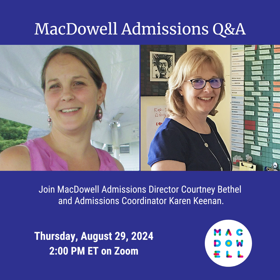 Applying for a MacDowell Residency?

Join us for a Q&amp;A on Aug. 29, 2024 at 2PM ET on Zoom.

MacDowell Admissions Director Courtney Bethel and Admissions Coordinator Karen Keenan will answer your questions about our residency application process.

Register: docs.google.com/forms/d/e/1FAI…