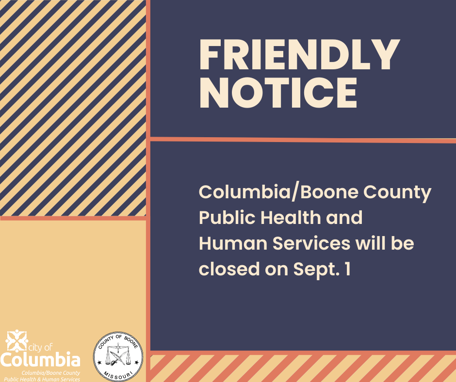 Columbia/Boone County PHHS will be closed on Sept. 1 for Labor Day. Business hours and services will resume on Sept. 2.