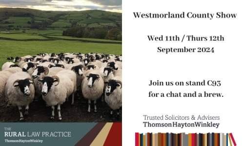 As we head into late summer (have we even had a summer?) thoughts turn to the Westmorland County Show 11 &amp; 12 Sept.

Once again, the team from The Rural Law Practice and Thomson Hayton Winkley will be there and you are invited to pop along for a brew and a chat.  See you there!