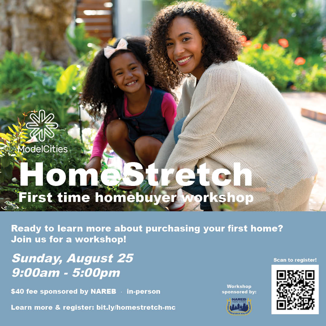 Join us this Sunday 8/25 for HomeStretch!

Learn more about the steps it takes to own your first home, and be put in a better position to qualify for down payment assistance programs! The $40 registration fee is sponsored by NAREB-Twin Cities.

Register: bit.ly/homestretch-mc