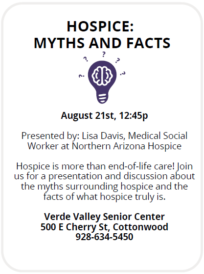 VVSeniorCenter's tweet photo. Join us for a presentation from Northern Arizona Hospice - Cottonwood about the Myths and Facts of Hospice! Weds, August 21, 12:45pm.  #cottonwoodaz #campverdeaz #jeromeaz #beavercreekaz #clarkdaleaz #SupportOurSeniors #verdevalleyaz https://t.co/OpCA8uLu6t