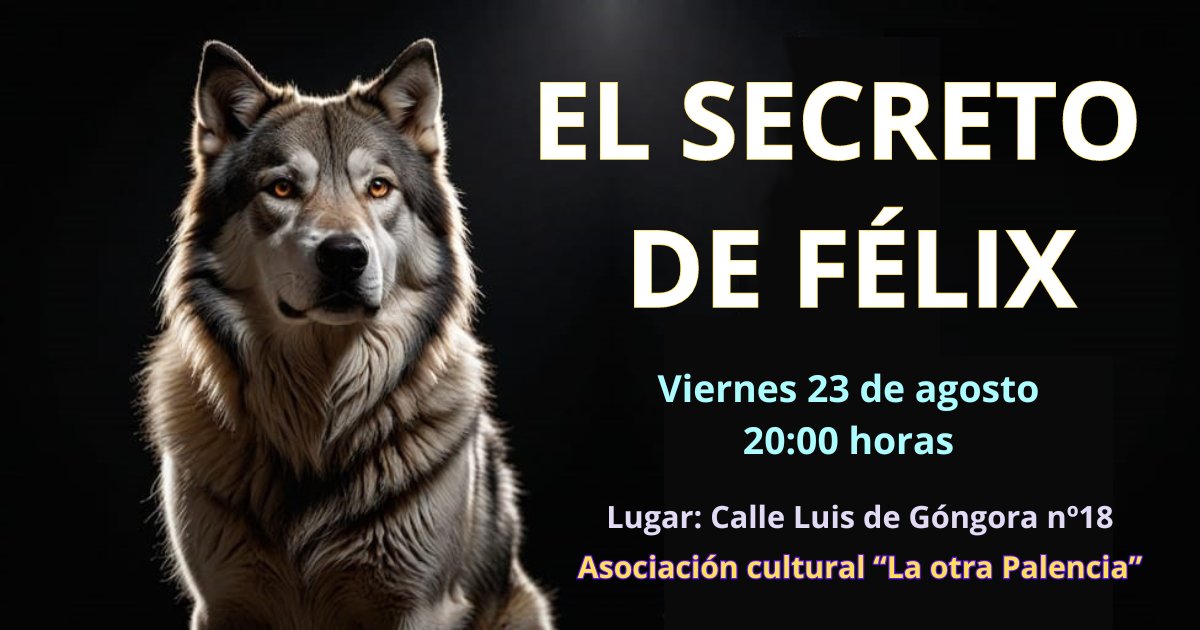 EL SECRETO DE FÉLIX: VIERNES 23 DE AGOSTO A LAS 20:00 HORAS.
Este viernes 23 de agosto, a las 20:00 horas, os contaremos "El secreto de Félix" en las instalaciones de la Asociación Cultural "La otra Palencia". Si deseáis más información podéis escribir un mensaje. Os esperamos.