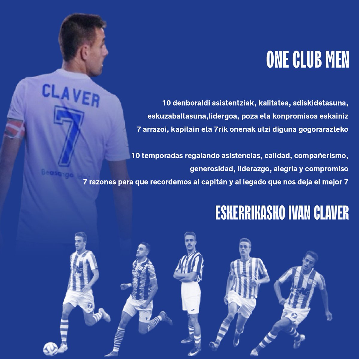 ONE CLUB MEN
10 denboraldi asistentziak, kalitatea, adiskidetasuna,eskuzabaltasuna,lidergoa, poza eta konpromisoa eskainiz
7 arrazoi, kapitain eta 7rik onenak utzi diguna gogorarazteko

ESKERRIKASKO IVAN CLAVER <a href="/ivanclaver7/">Iván Claver García</a>