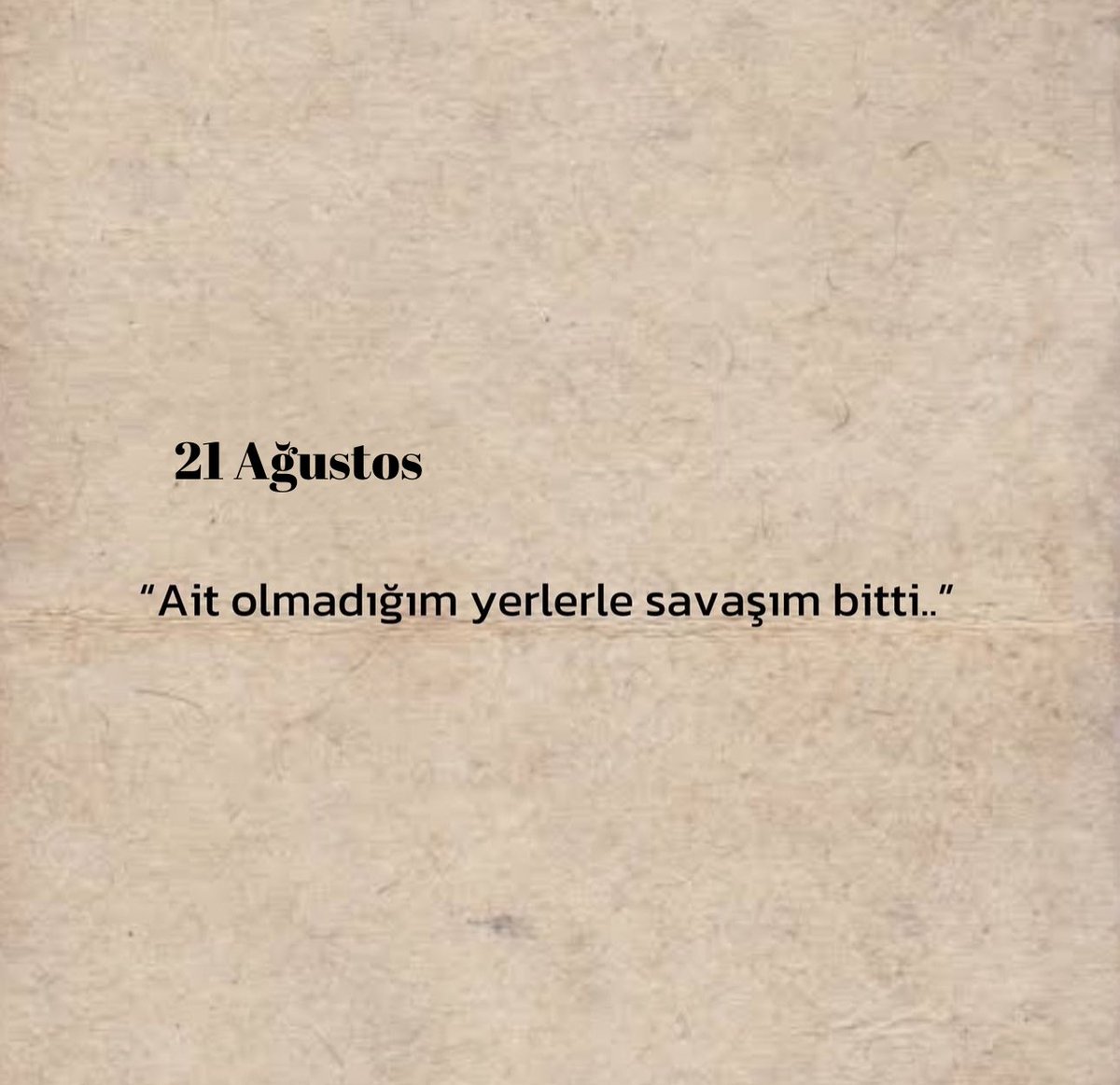 “ait olmadığım yerlerle savaşım bitti..”