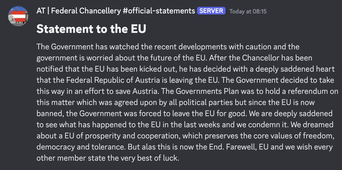 BREAKING - Austria prematurely withdraws from the EU after its removal from the UN Community.

Chancellor Moalenberg stated his plan was to "hold a referendum on [the] matter", however, the community no longer recognizes the organization as legitimate.