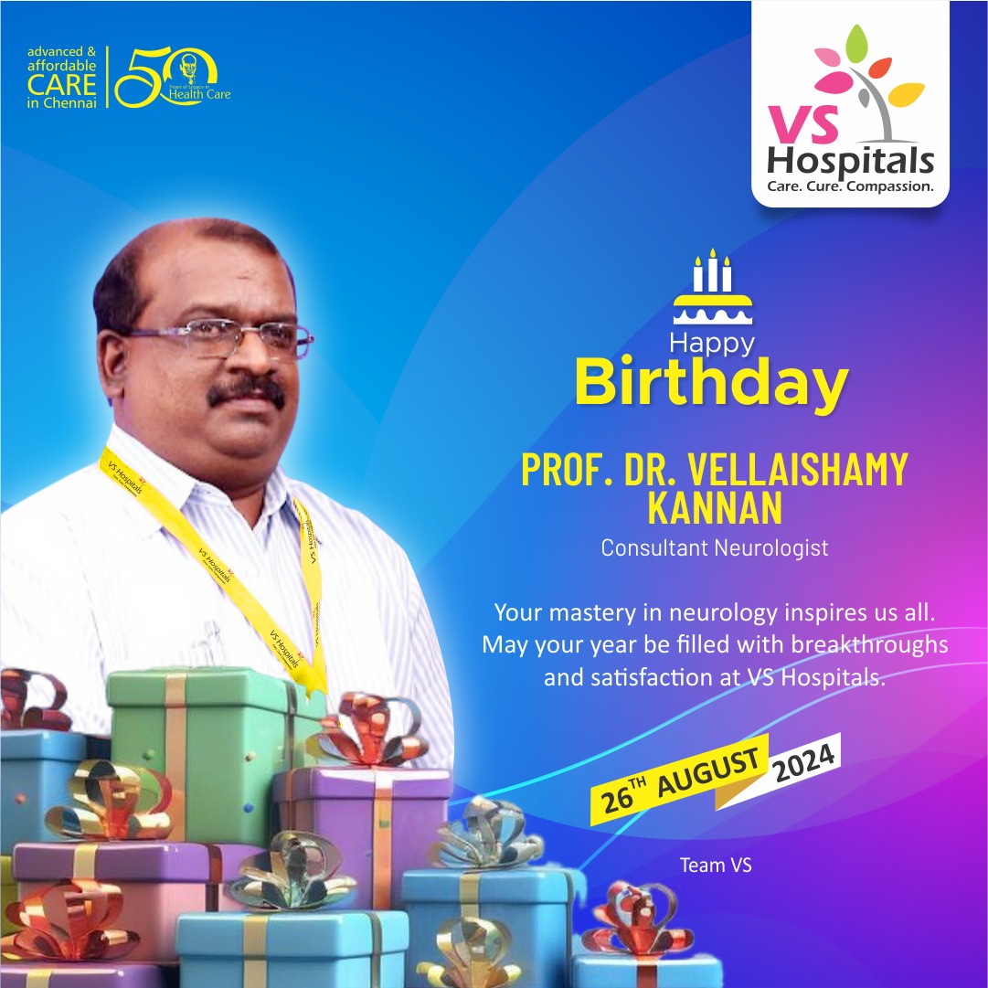 Happy Birthday!
 PROF. DR. VELLAISHAMY KANNAN
 Consultant Neurologist
 
Your mastery in neurology inspires us all. 
May your year be filled with breakthroughs and satisfaction at VS Hospitals.