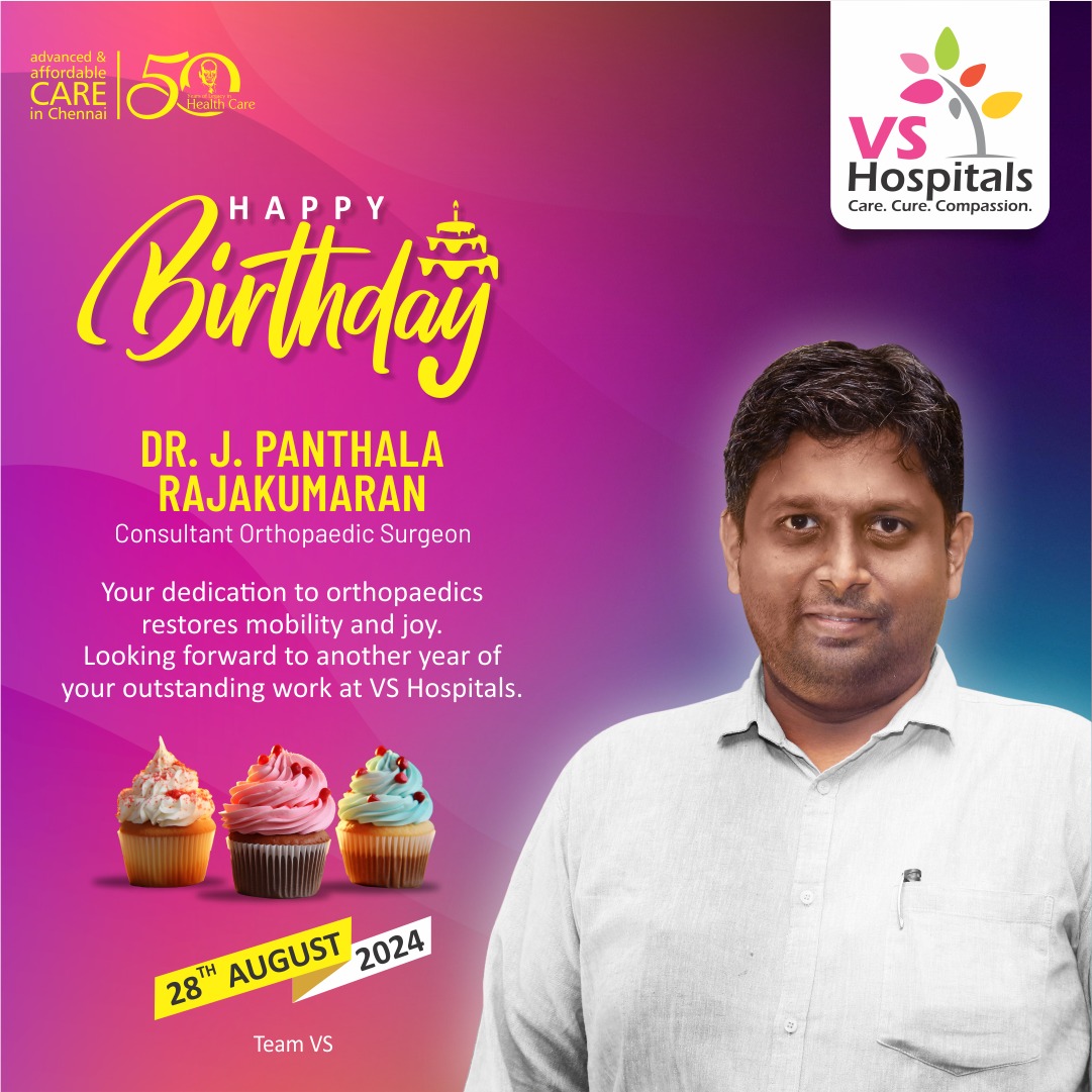 Happy Birthday!
 DR. J. PANTHALA RAJAKUMARAN
 Consultant Orthopaedic Surgeon
 
Your dedication to orthopaedics restores mobility and joy. Looking forward to another year of 
your outstanding work at VS Hospitals.