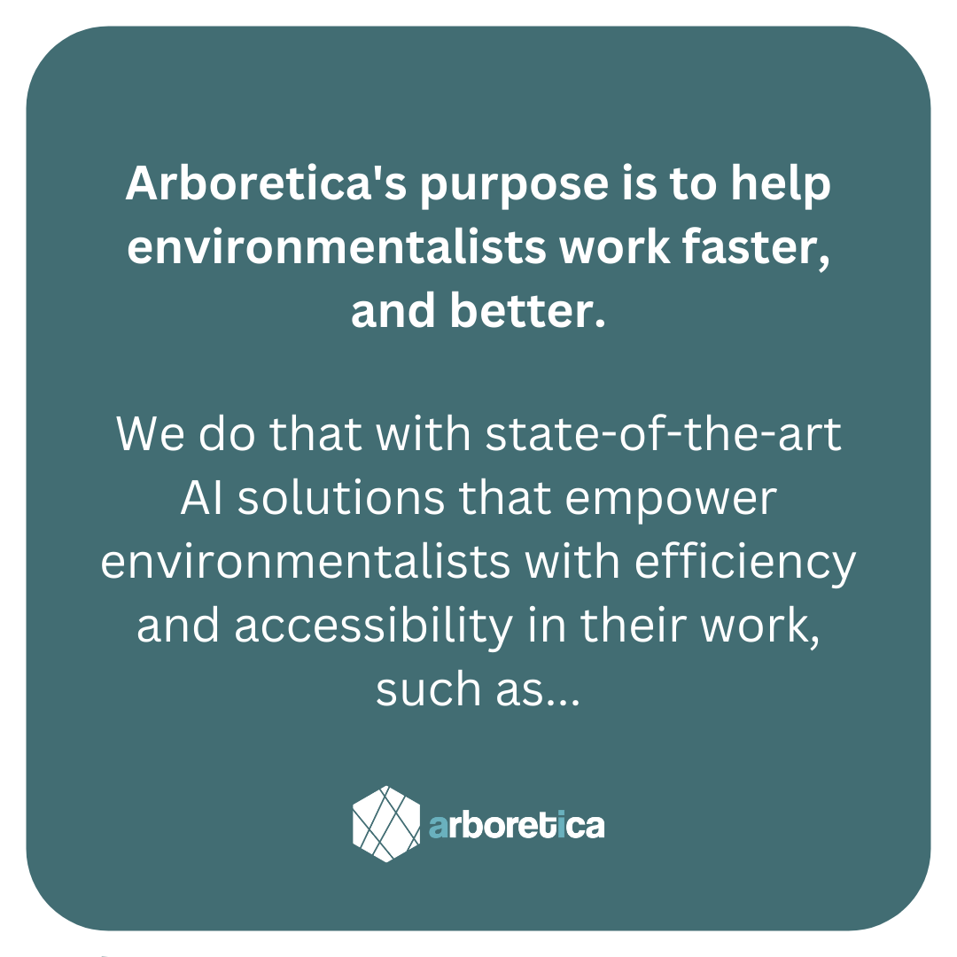 arboretica's tweet photo. Arboretica's purpose is to help #environmentalists work faster, and better.

We do that with state-of-the-art #AI solutions that empower #environmentalists with efficiency and accessibility in their work.

Find examples at https://t.co/Vp8v0KjzcQ 
Reach out at info@arboretica.com https://t.co/b8VVcrydL7