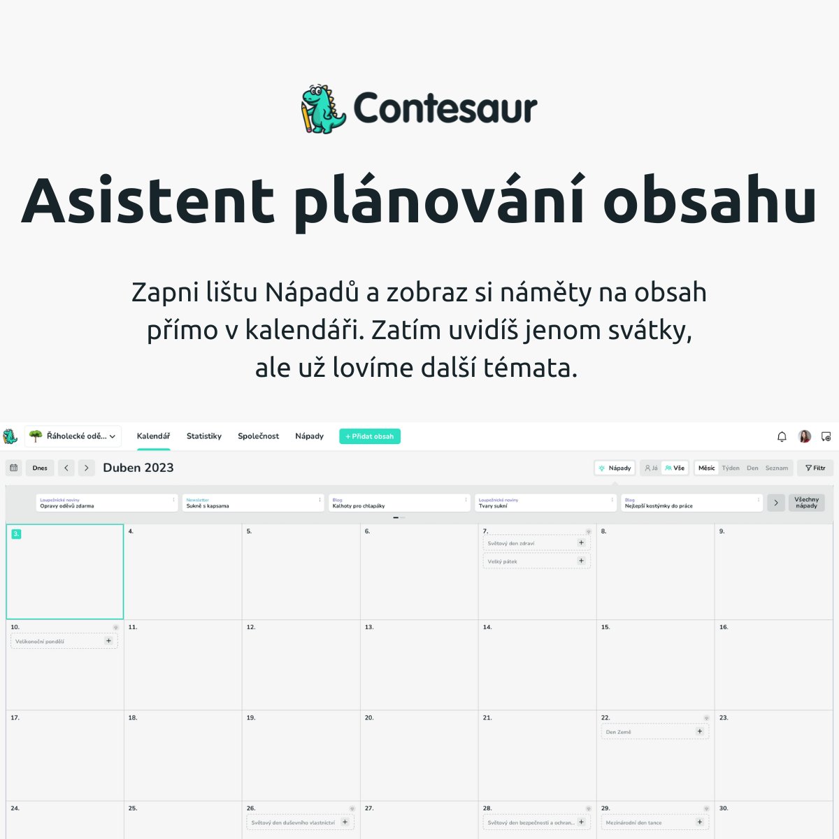 Zapni lištu Nápadů a v kalendáři se ti zobrazí náměty na obsah. 🦖 Je pak jen na tobě, jestli se je rozhodneš rozpracovat, nebo ne. Začínáme se státními a mezinárodními svátky, ale to je teprve start! 🌟 Dej nám vědět, co na tuto funkci říkáš!