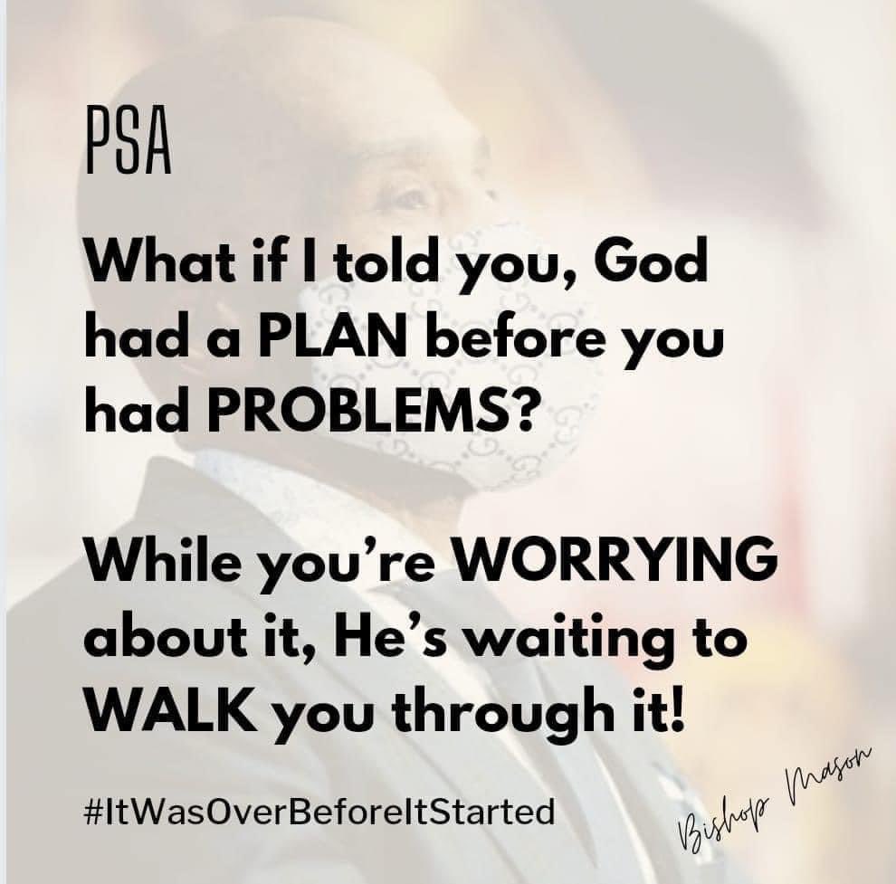 BishopRGMasonII's tweet photo. PSA

What if I told you, God had a PLAN before you had PROBLEMS?

While you’re WORRYING about it, He’s waiting to WALK you through it!

#ItsAlreadyDone #ItWasOverBeforeItStarted
#NoNeedToWorry #WalkItOut 
#BishopRGMasonII 

Jeremiah 29:11 https://t.co/mDrpAQxHbB