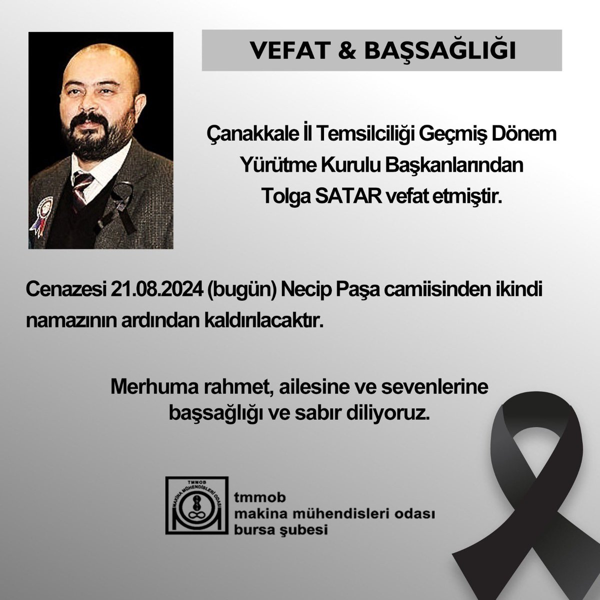 MMOBursa's tweet photo. Vefat &amp; Başsağlığı
Çanakkale İl Temsilciliği Geçmiş Dönem Yürütme Kurulu Başkanlarından Tolga SATAR vefat etmiştir.
Cenazesi 21.08.2024 (bugün) Necip Paşa camiisinden ikindi namazının ardından kaldırılacaktır.
Merhuma rahmet, ailesine ve sevenlerine başsağlığı ve sabır diliyoruz. https://t.co/4dNttOmi4C