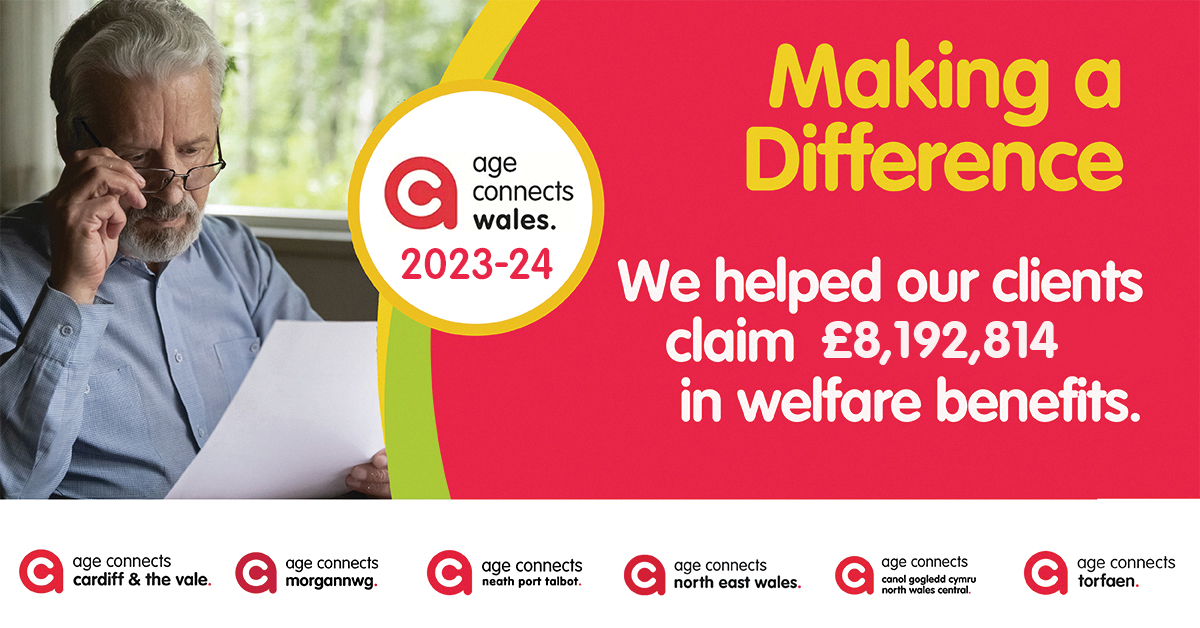 Did you know...
during 2023-24 the Information &amp; Advice teams at our six Age Connects regions helped clients recover over £8 million in unclaimed welfare benefits.
ageconnectswales.org.uk
#makingadifference
<a href="/ageconnectstorf/">Age Connects Torfaen</a> <a href="/AgeConnectsNPT/">Age Connects Neath Port Talbot</a> <a href="/ACCardiff/">Age Connects Cardiff</a> <a href="/AgeConnectsNWC/">Age Connects NWC</a> <a href="/agenewales/">Age Connects North East Wales</a>