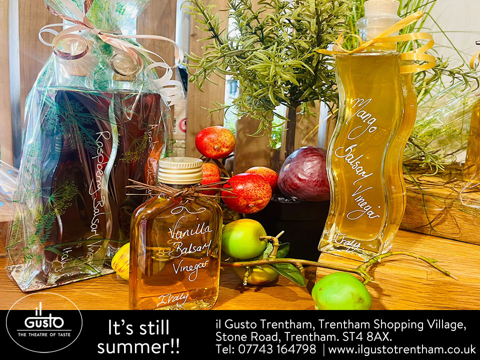 Make the most of summer while it's here!!
Ripe high quality fruits, blended into a delicious puree to create this excellent refined Balsam. 
Beautiful for leafy salads, poultry, fish &amp; wok dishes.
il Gusto, Trentham Shopping Village, Stone Road, Trentham. ST4 8AX.
Open 7 days.