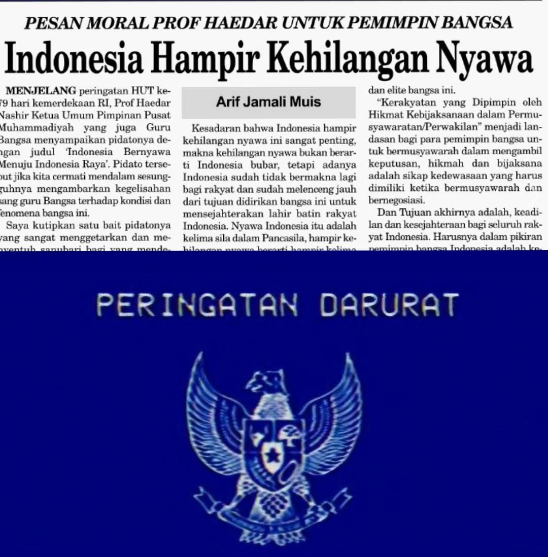 INDONESIA HAMPIR KEHILANGAN NYAWA.
Makna kehilangan nyawa ini bukan berarti Indonesia bubar, tetapi adanya Indonesia sudah tidak bermakna lagi bagi rakyat dan sudah melenceng jauh dari tujuan didirikan bangsa ini untuk mensejahterakan lahir batin rakyat Indonesia.