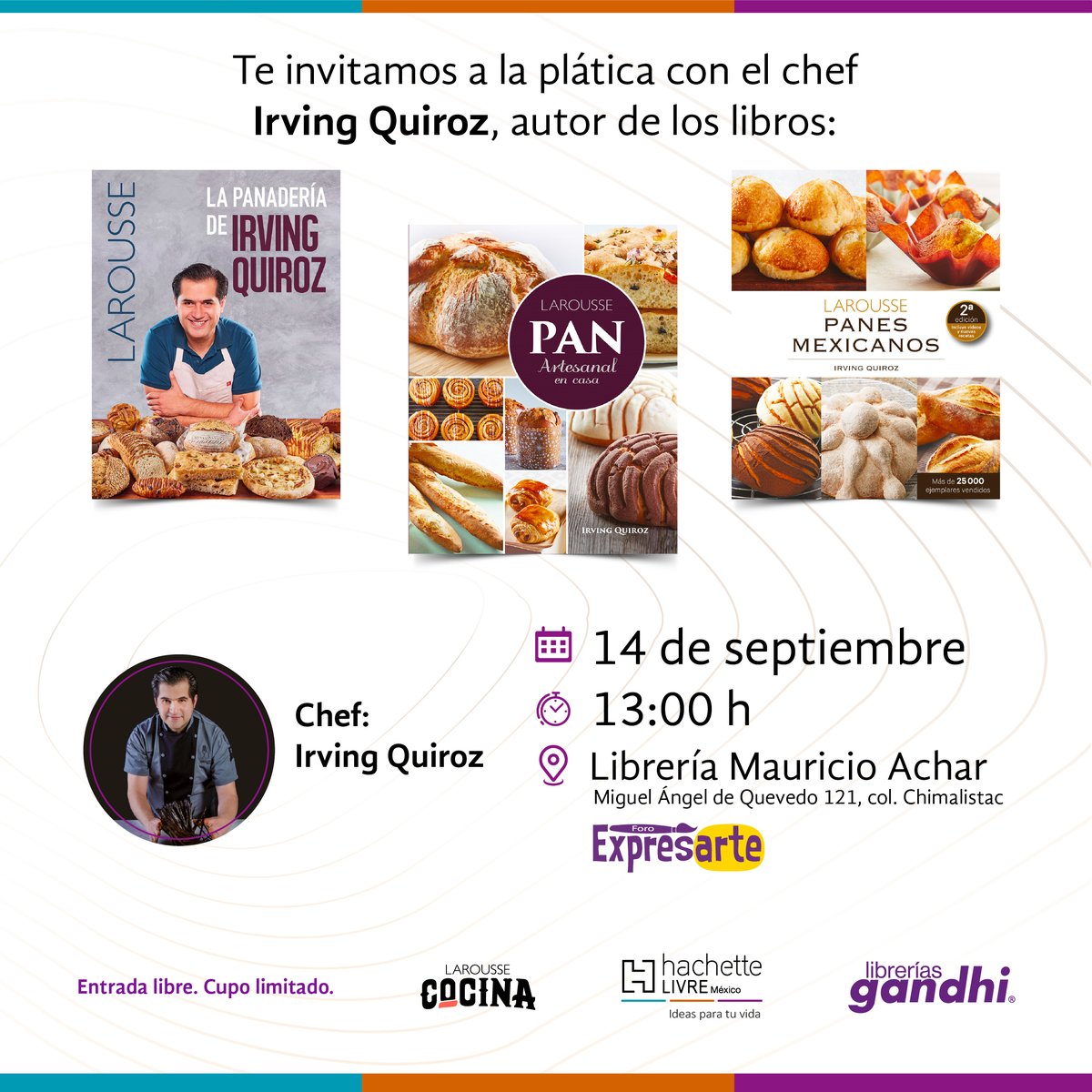 ¡Amantes del pan! Los invitamos al conversatorio con Irving Quiroz (<a href="/IrvingQuiroz/">Irving Quiroz</a>) sobre el arte de la panadería en Librerías Gandhi (<a href="/LibreriasGandhi/">Librerías Gandhi</a>). 
La entrada es libre, pero el cupo es limitado. 
¡Allá nos vemos!