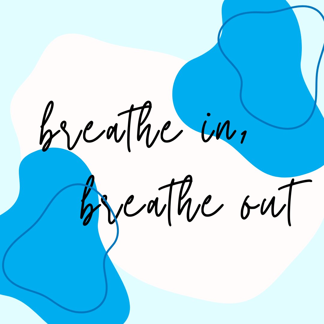 Remember that you can always take deep breaths.