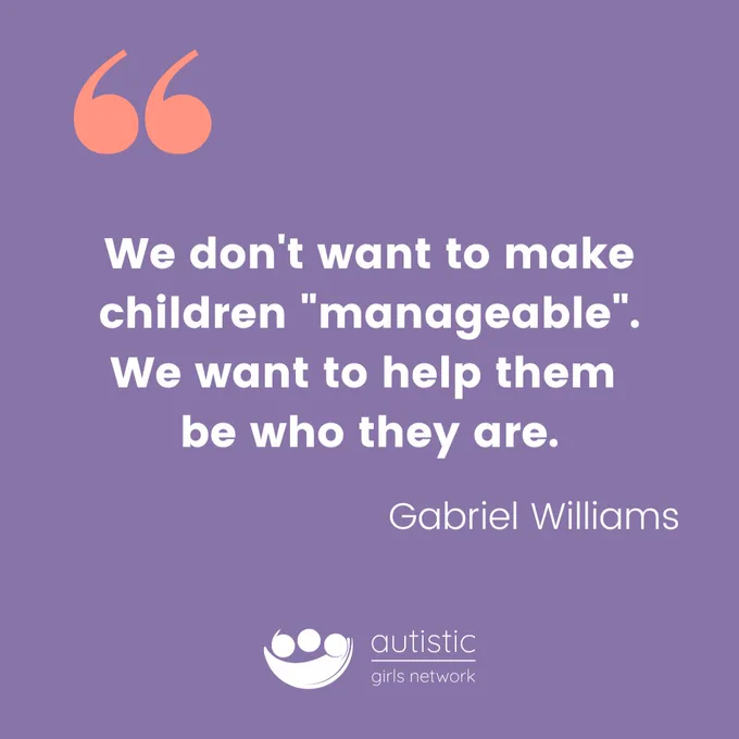 Quote reads - We don't want to make children "manageable". We want to help them be who they are. Gabriel Williams.