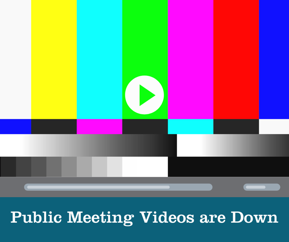 Videos of our recent and upcoming public meetings are currently unavailable via our portal due to an unexpected technical problem. We apologize for the inconvenience and will let everyone know once we’re back up and running.