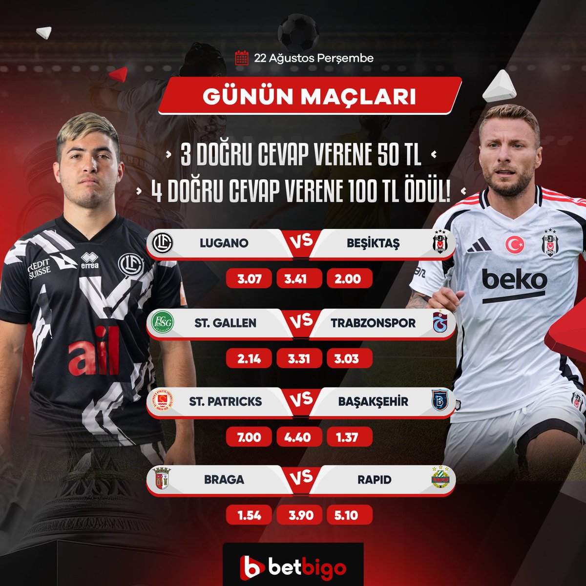 BİGO TOTO ETKİNLİĞİ! 
🎁3 doğru tahmin 50₺    
🎁4 doğru tahmin 100₺        

🔷betbigoetkinlik.com adresinde yer alan formu doldurun, gönderiyi RT + FAV yaparak kullanıcı adınızla birlikte tahminlerinizi yorum olarak yazın, 100 TL'ye kadar freebet kazanma şansı yakalayın!