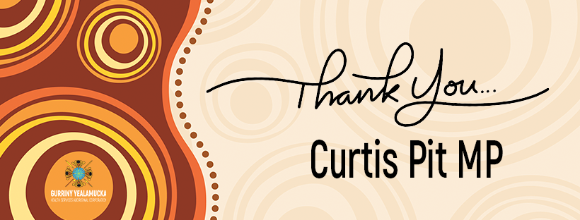 On behalf of Gurriny Yealamucka in Yarrabah, we wish to take this opportunity to thank Curtis Pitt MP for his service &amp; support for Gurriny Yealamucka &amp; Yarrabah.
15 years of service &amp; advocacy on our behalf is greatly appreciated.
David Baird - Chair
Suzanne Andrews - CEO