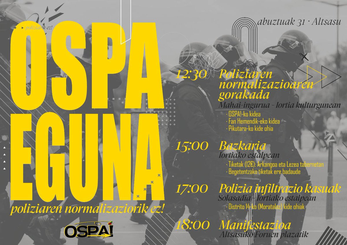 🟡 OSPA EGUNA 2024 𝒑𝒐𝒍𝒊𝒛𝒊𝒂𝒓𝒆𝒏 𝒏𝒐𝒓𝒎𝒂𝒍𝒊𝒛𝒂𝒛𝒊𝒐𝒓𝒊𝒌 𝒆𝒛! 🟡

11 egun baino ez dira gelditzen Ospa Egunerako.
Eros itzazue zuen bazkarirako tiketak Arkangoa eta Lezean

🗓 Abuztuak 31, larunbata 

Bertan itxaroten zaitugu.

_*Ospa! Herri Mugimendua*_