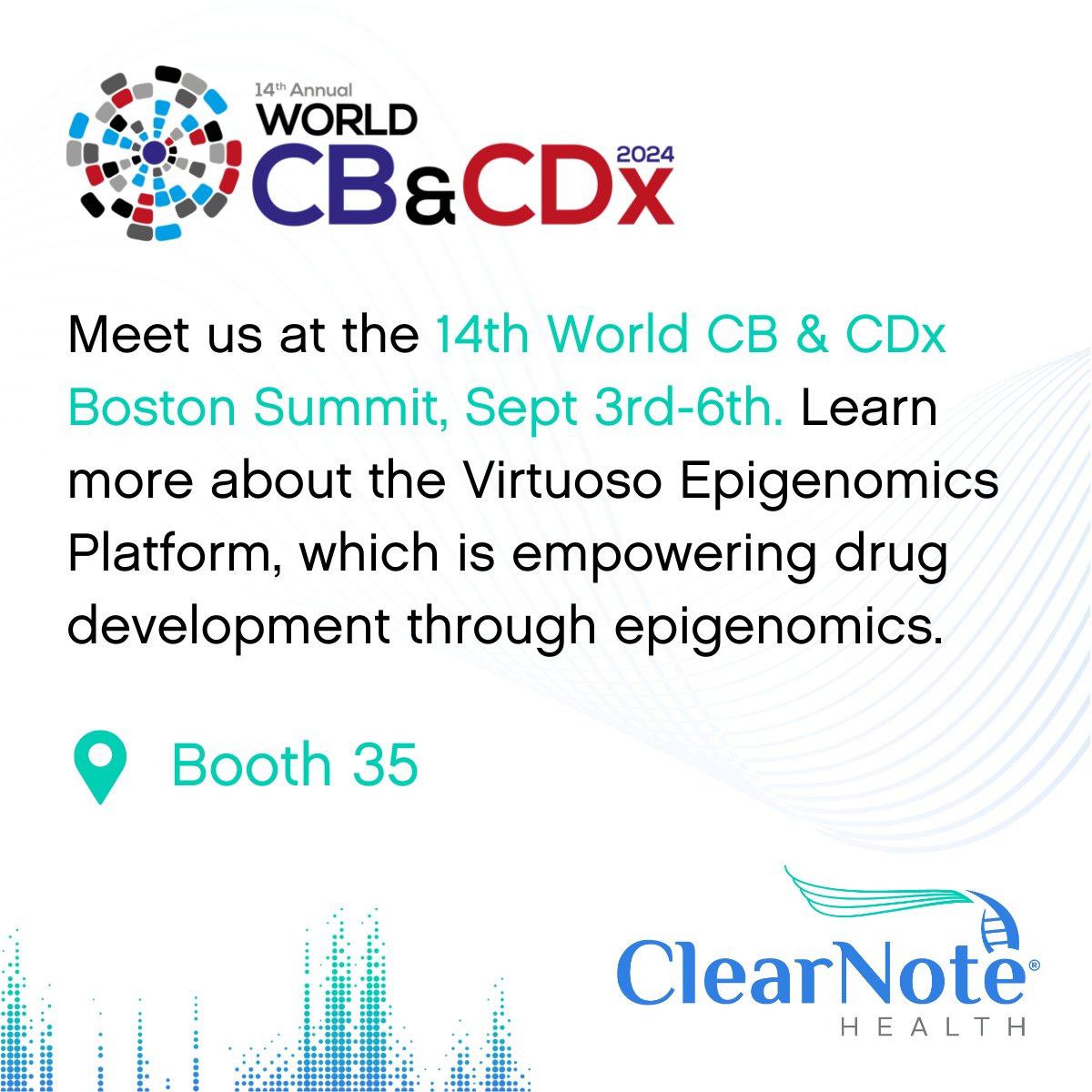 📢 ClearNote Health will be at the 14th World CB &amp; CDx Boston Summit, Sept 3rd-6th. 
📍Find us at #Booth35 and learn more about the advantages of the Virtuoso Epigenomics Platform for longitudinal analysis in your translational research. #drugdevelopment #therapyresponse