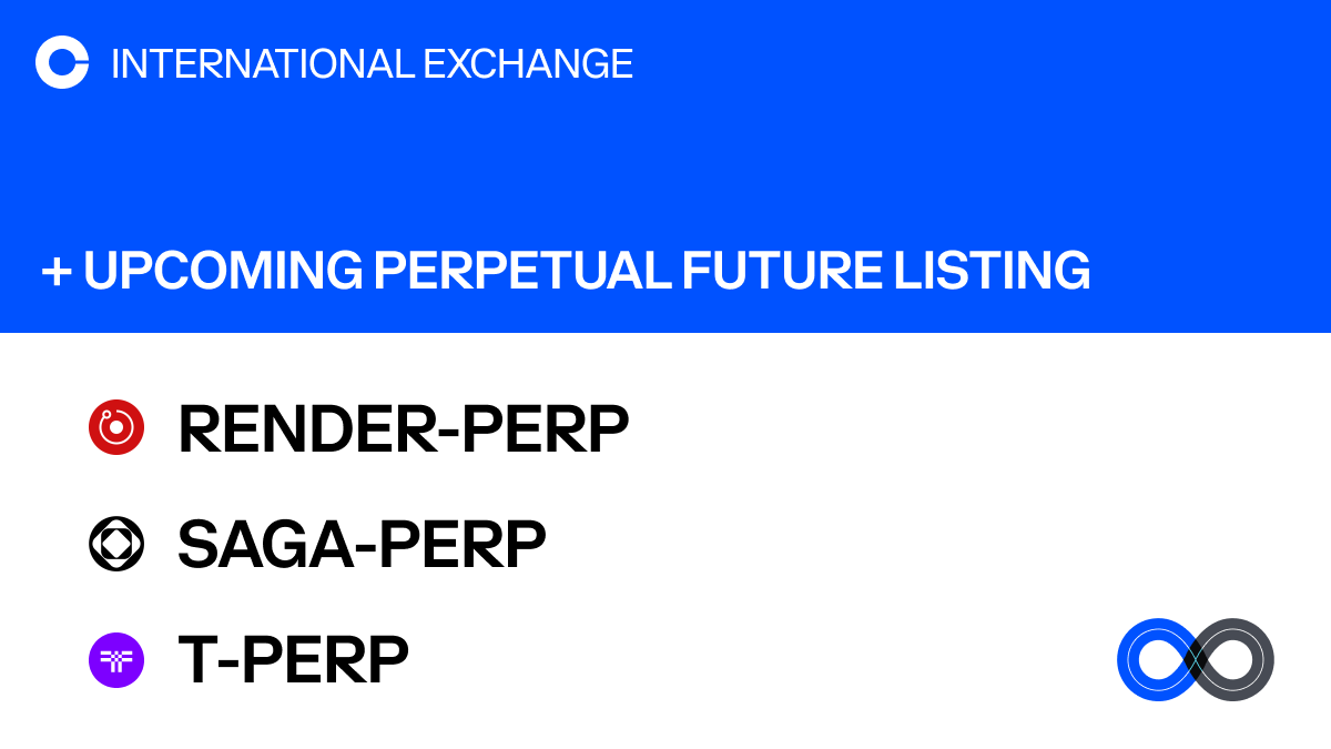 CoinbaseIntExch will add support for Render, Saga, and Threshold perpetual  futures on Coinbase International Exchange and Coinbase Advanced. The  opening of our RENDER-PERP, SAGA-PERP, and T-PERP markets will begin on or  after