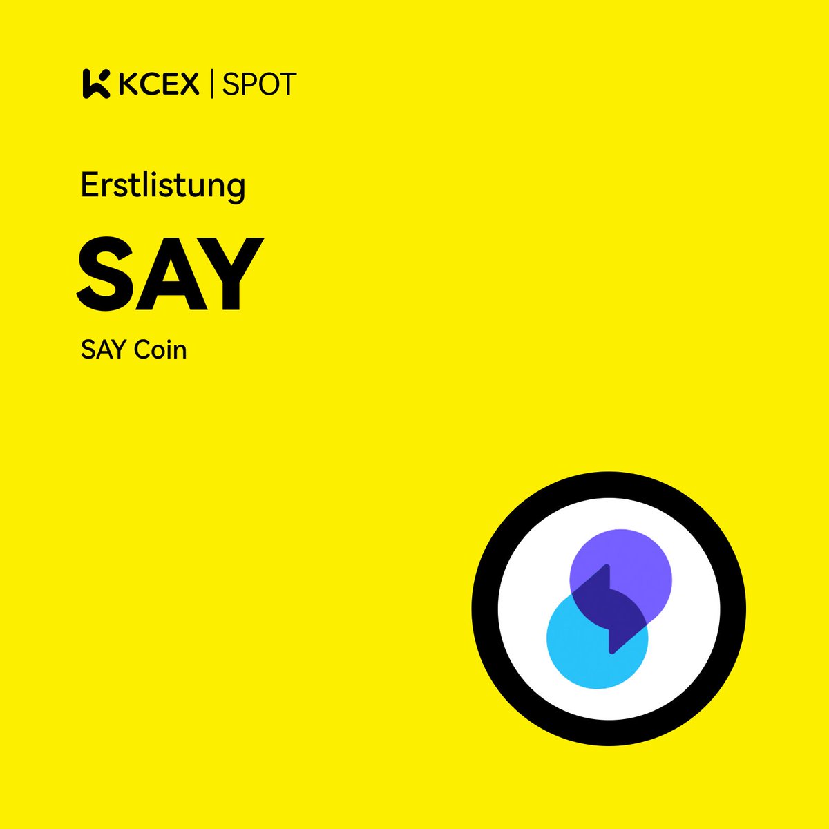 #KCEX Erstnotierung 🚀

Machen Sie sich bereit, das spannende Potenzial von
<a href="/SayCoin_io/">SayCoin</a>
auf KCEX für Spot-Trading zu erkunden!

Handelspaar: $SAY/USDT
💼 Einzahlungen: Jetzt geöffnet
⏰ Spot-Trading beginnt: 22.08.2024 11:00 (UTC)