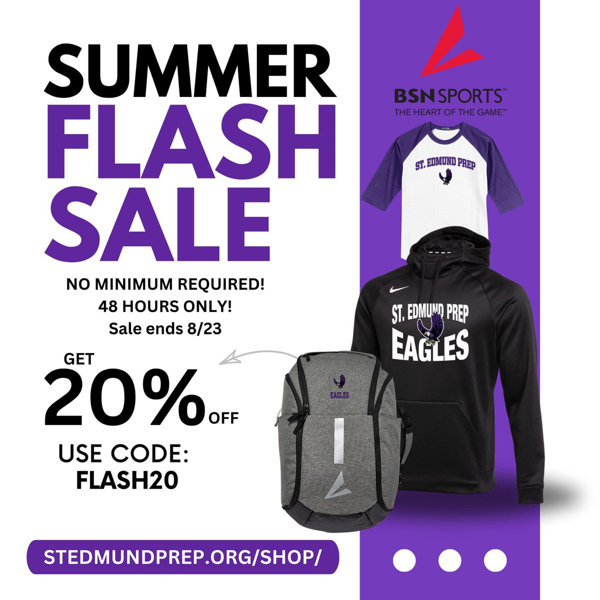 🚨End of Summer FLASH SALE 🚨

Save 20% (no minimums) for the next 48 hours! Use Code FLASH20
Our BSN Sideline store is open 24/7! You can customize and design any apparel you would like! The turnaround time at the sideline store is about 2 weeks. 

stedmundprep.org/shop/