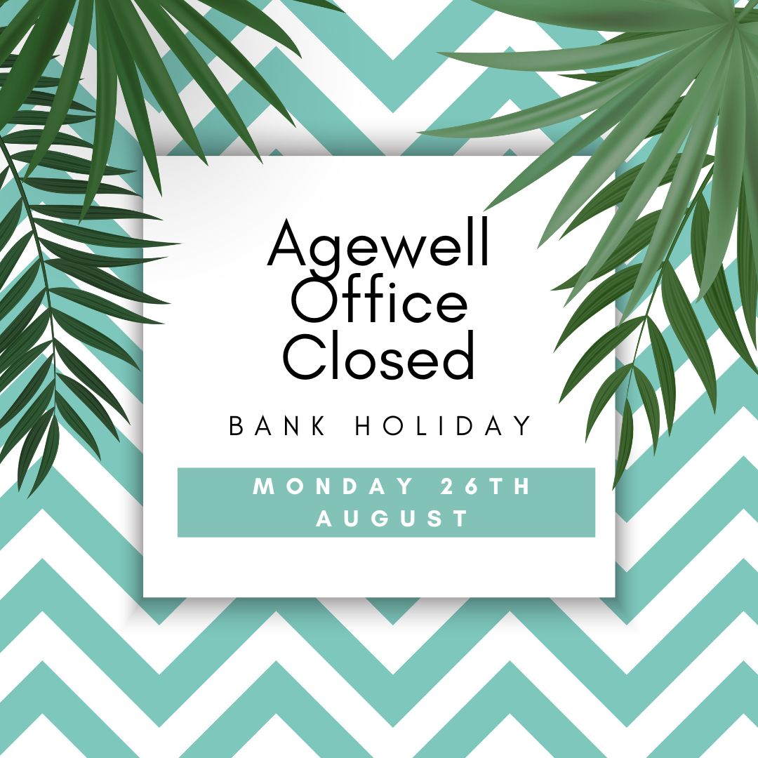The Agewell office will be closed on Bank Holiday Monday 26th August.