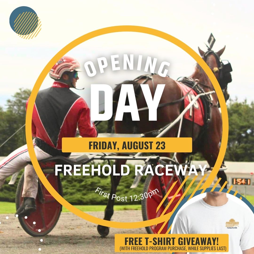 Opening day is tomorrow! Those in attendance will receive a free t-shirt (with Freehold program purchase, while supplies last). As always, parking and admission is free. The Renaissance Dining room is open for lunch during live racing. Racing takes place on Fridays and Saturdays