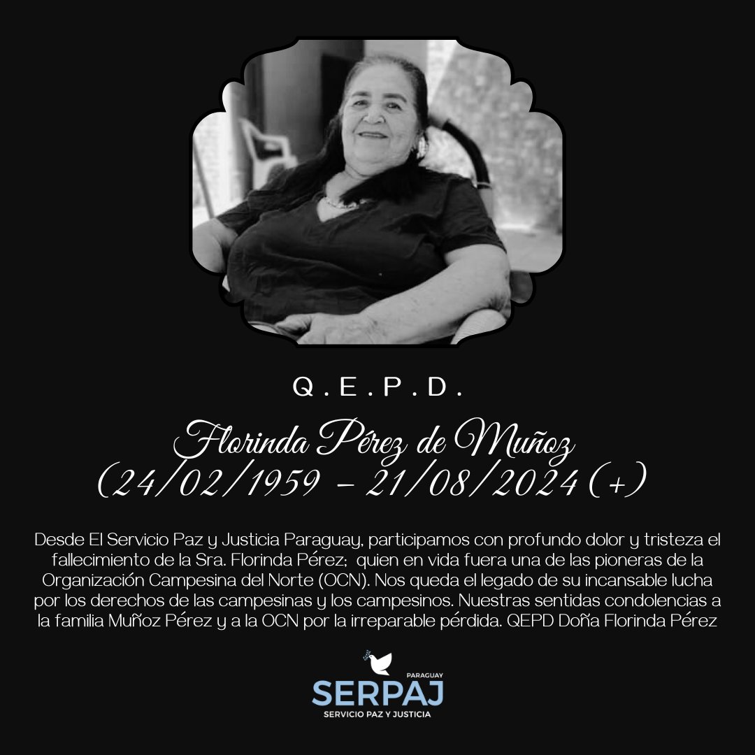 serpaj_py's tweet image. Florinda Pérez de Muñoz  
24/02/1959 - (+) 21/08/2024
Desde El Servicio Paz y Justicia Paraguay, participamos con profundo dolor y tristeza el fallecimiento de la Sra. Florinda Pérez;  quien en vida fuera una de las pioneras de la Organización Campesina del Norte (OCN).