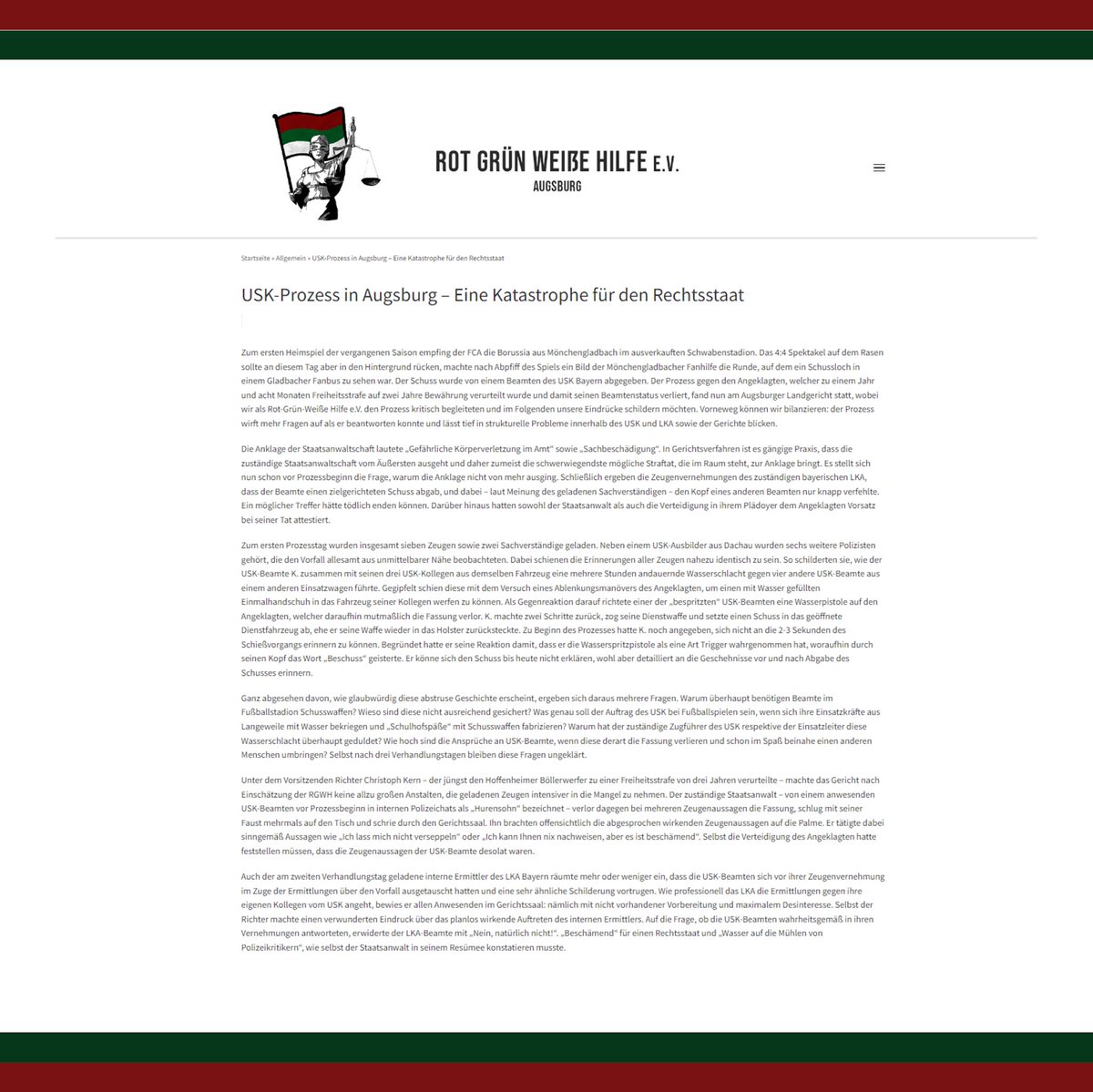“Ganz abgesehen von der augenscheinlich fehlenden Professionalität dieser Einheit, muss angesichts dieser Aussagen auch der Umfang des Einsatzes des USK im Rahmen von Fußballspielen überdacht werden.”

Der Link zu unserer Stellungnahme: 
rot-gruen-weisse-hilfe.de/usk-prozess-in…