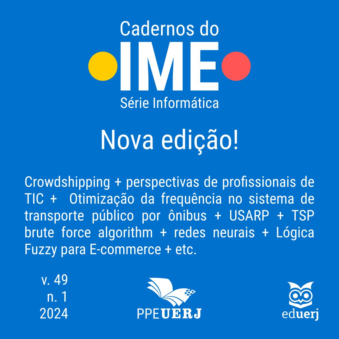 ppeuerj's tweet image. Nova edição da Cadernos do IME - Série Informática! e-publicacoes.uerj.br/cadinf 🟡🔴 #informática #ciênciadacomputação #ecomerce #algoritmo #algorithm #lgdp #usarp #ti #tsp #fuzzy #programação #redesneurais #lógica #transportepúblico #crowdshipping