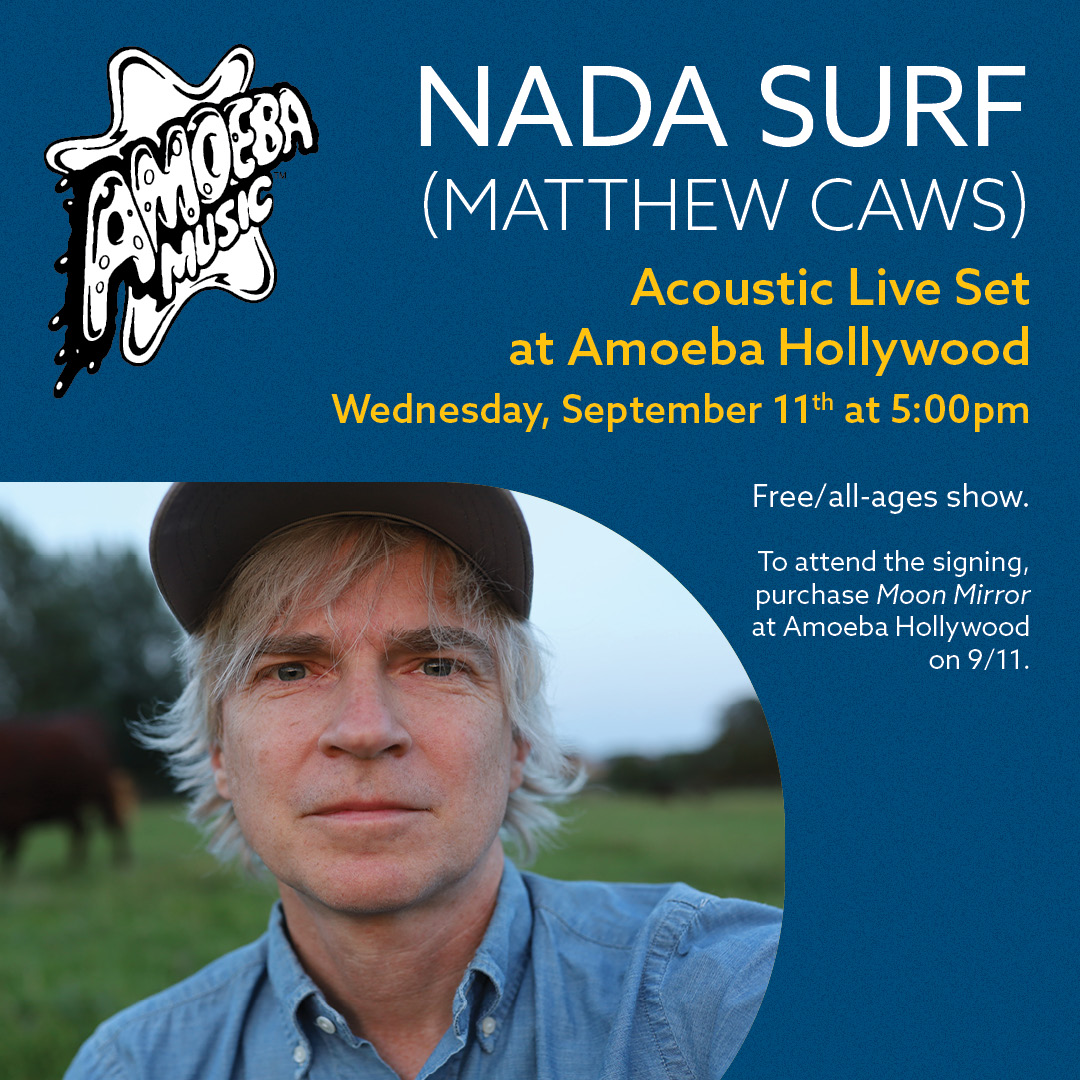 JUST ANNOUNCED: Matthew Caws is doing a live solo performance + signing the new <a href="/nadasurf/">matthew caws</a> album at Amoeba Hollywood Wednesday, September 11th at 5pm!

Free/all-ages show. To attend the signing, purchase "Moon Mirror" in-store only at Amoeba on 9/11.

Info: bit.ly/3yFxs9z