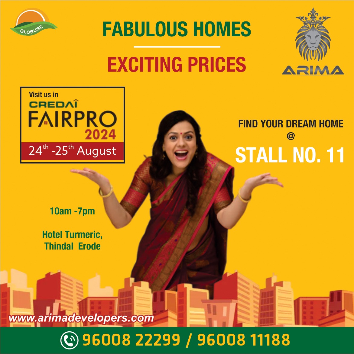 Now we are going for Turmeric city - Erode, Globuse Arima is taking part in the Erode Credai Fairpro Property Expo 2024 , which will take place on August 24th to 25th, Hotel Turmeric , Thindal Erode . Visit the stall no.11 timing 10am to 7 pm.