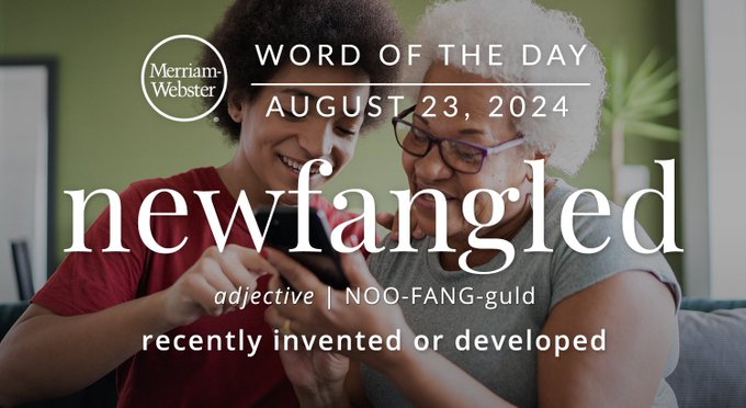 Merriam-Webster Word of the Day August 23, 2024 'newfangled' adjective | NOO-FANG-guld "recently invented or developed Background Image: A granddaughter and showing her grandmother how to use her phone
