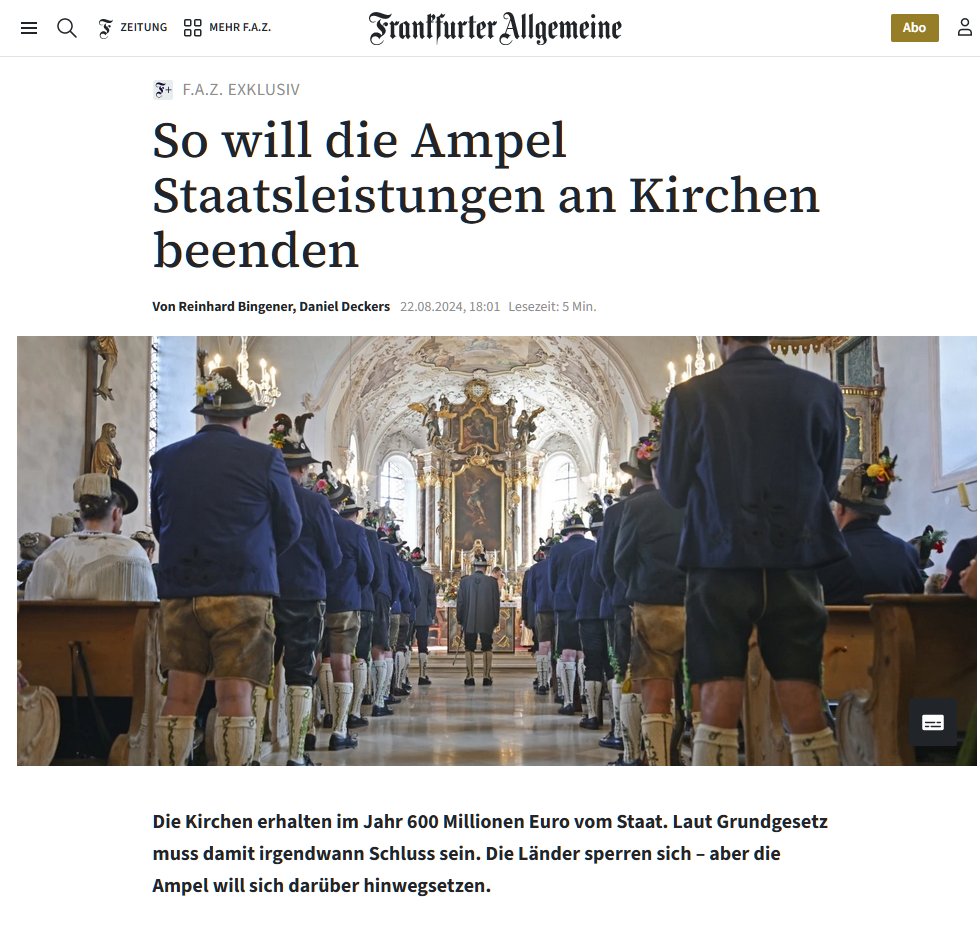 Nicht nur die Ukraine bekommt kein Geld mehr :
Bericht: Ampel will Staatsleistungen für Kirchen final beenden
Die  Ampel will im Herbst einen Gesetzentwurf vorlegen, mit dem die  jährlichen Staatsleistungen von 600 Millionen Euro an die Kirchen  beendet werden sollen.
