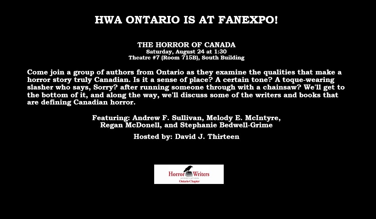 I'm looking forward to FANEXPO this weekend. I'm going to be on The Horror of Canada panel Saturday at 1:30pm with fellow members of HWA.