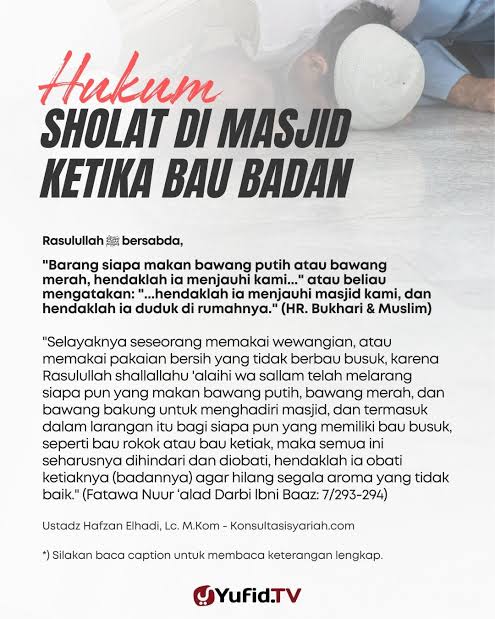 Jangan dekati masjid!  jika badan dan ketiakmu berbau. Rasulullah ﷺ berpesan kepada setiap Muslim agar pandai merawat diri. 

(HR. Bukhari &amp; Muslim dijelaskan dalam Fatawa Nuur 'alad Darbi ibni Baaz no. 7 hlm. 293-294)