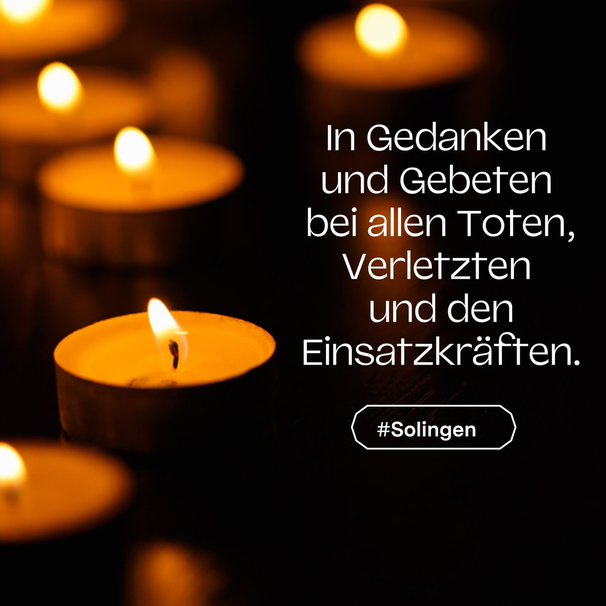 Unsere Gedanken und Gebete sind bei allen Toten, Verletzten und den Einsatzkräften in #Solingen.
