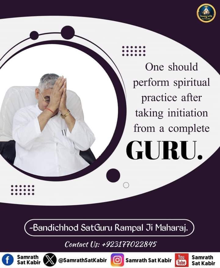 One should perform spiritual practice after taking initiation from a complete
Guru. 
- Bandichhod Sat Guru Rampal Ji Maharaj
#kabirvani #spiritualknowledge #truewords #hindudharma #lordkabirji #sanskaar  #godlovers #duniya #saintrampaljithoughts
#SamrathSatKabir