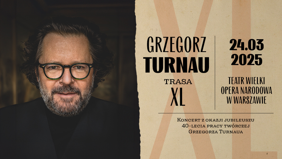 Grzegorz Turnau - znakomity kompozytor, wokalista i pianista wystąpi w koncercie finałowym jubileuszowej Trasy XL wraz ze znakomitymi gośćmi. Zapowiada się wieczór pełen wspomnień i wspaniałej muzyki. 
24 marca 2025
Teatr Wielki - Opera Narodowa
Bilety: nwww.biletserwis.pl