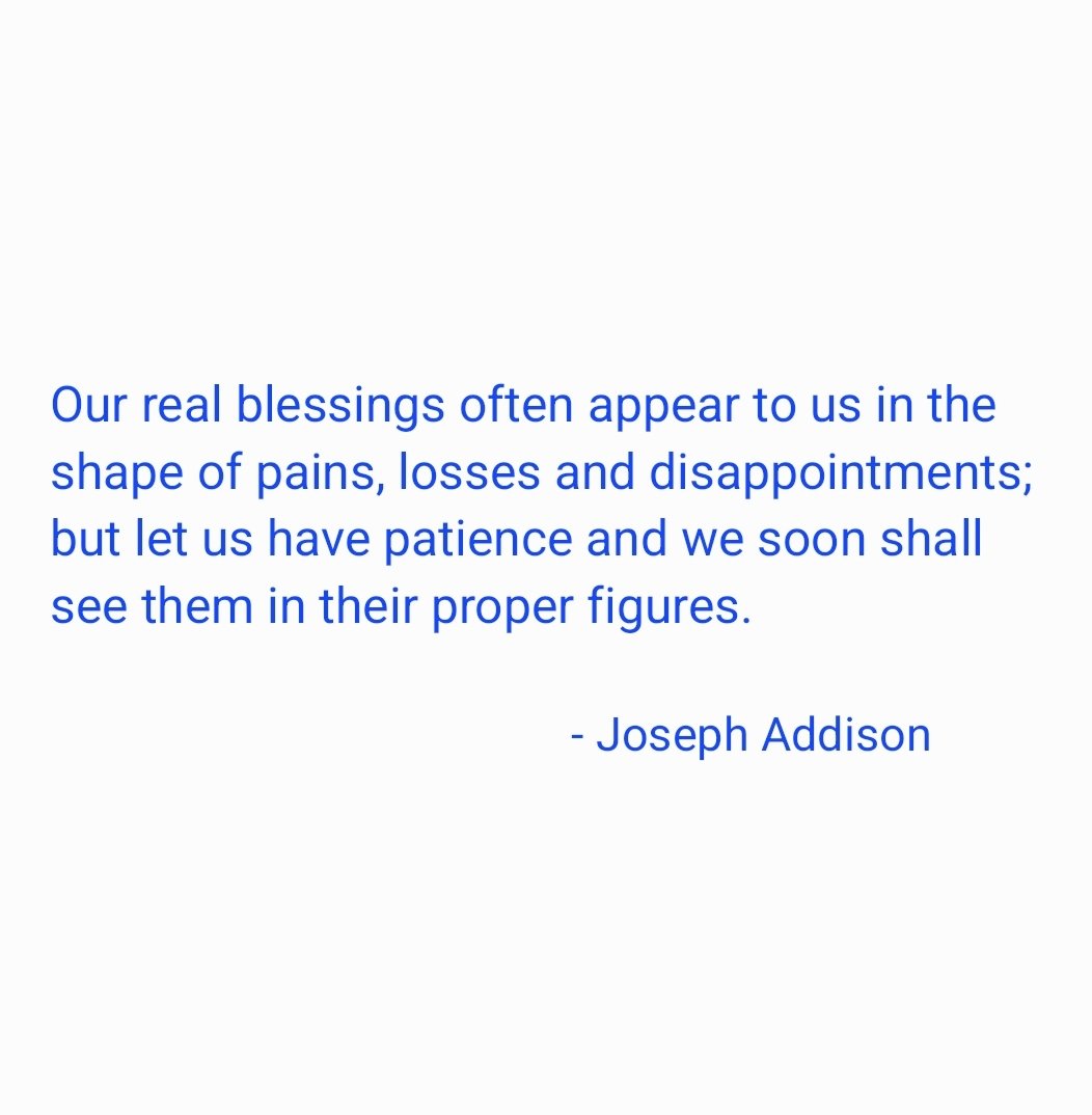 taalamacey's tweet image. &quot;Our real blessings often appear to us in the shape of pains, losses and disappointments; but let us have patience and we soon shall see them in their proper figures.&quot;

- #josephaddison