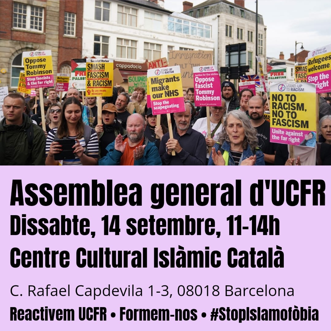 UCFR #StopIslamofòbia #StopVOX (@ucfrcat) on Twitter photo ✊🏾 Assemblea general d'UCFR
🗓️ Dissabte, 14 setembre
🕚 11-14h
📌 Centre Cultural Islàmic Català
C. Rafael Capdevila 1-3, 08018 Barcelona
Entre els temes per tractar:
◾ #ConstruïmUCFR 
◾ Formem-nos
◾ #StopIslamofòbia 
✊🏿✊ #StopVOX #StopAC ✊🏾 Assemblea general d'UCFR
🗓️ Dissabte, 14 setembre
🕚 11-14h
📌 Centre Cultural Islàmic Català
C. Rafael Capdevila 1-3, 08018 Barcelona
Entre els temes per tractar:
◾ #ConstruïmUCFR 
◾ Formem-nos
◾ #StopIslamofòbia 
✊🏿✊ #StopVOX #StopAC