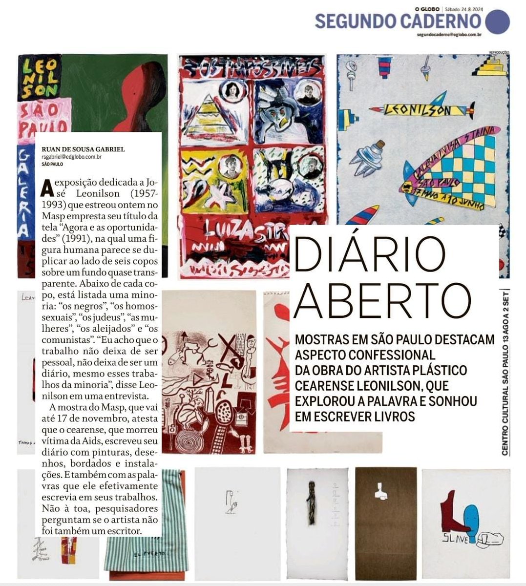 Ruan S. Gabriel (@ruandesg) on Twitter photo Três mostras em SP (no Masp, na Galeria Marilia Razuk e na Galeria Mapa) convidam o público a ler o diário que Leonilson escreveu em desenhos, pinturas, bordados e instalações nas quais também soube explorar a palavra. Conto tudo no <a href="/OGlobo_Cultura/">Cultura - O Globo</a>: Três mostras em SP (no Masp, na Galeria Marilia Razuk e na Galeria Mapa) convidam o público a ler o diário que Leonilson escreveu em desenhos, pinturas, bordados e instalações nas quais também soube explorar a palavra. Conto tudo no <a href="/OGlobo_Cultura/">Cultura - O Globo</a>: