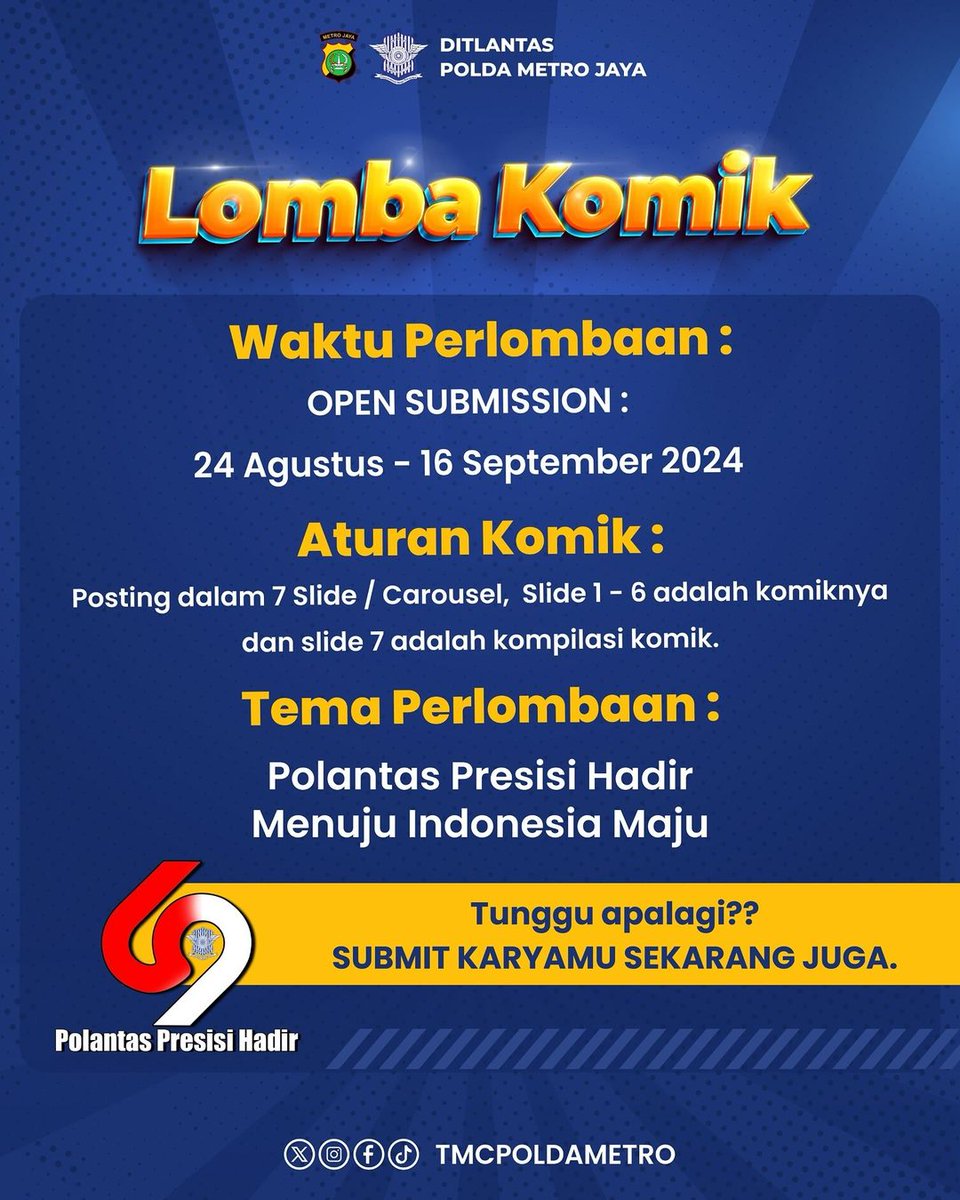 TMCPoldaMetro's tweet photo. LOMBA KOMIK POLISI 2024

@komikpolisi Kembali memanggil seluruh temen-temen komikus yang kreatif dan inovatif untuk mengikuti Lomba Komik Polisi 2024, Tahun ini Lomba Komik Polisi bertemakan "Polantas Presisi Hadir Menuju Indonesia Maju".

Yuk daftarkan segera karyamu di https://t.co/e5InRDA6KU dan menangkan hadiah uang tunai dengan nilai jutaan rupiah.

TEMA : "Polantas Presisi Hadir Menuju Indonesia Maju".

Hadiah Pemenang :

Juara 1: Rp. 15.000.000 + Piagam
Juara 2: Rp. 10.000.000 + Piagam
Juara 3: Rp. 8.000.000 + Piagam
Juara 4: Rp. 5.000.000 + Piagam
Juara 5: Rp. 3.000.000 + Piagam
Juara 6-10: Rp. 1.000.000 + Piagam

Syarat & Ketentuan:
1. Selain posting, peserta wajib melakukan pendaftaran/isi formulir dan input karya di https://t.co/6s0PBFPwLU;
2. Follow akun Instagram @tmcpoldametro dan @komikpolisi serta like posting-an ini. Pastikan akunmu tidak di-private;

3. Post di IG kamu dan jangan lupa tag & mention @tmcpoldametro dan @komikpolisi juga tag akun IG 5 orang temanmu;

4. Mencantumkan hashtag, #Polisijakartahadir #komikpolisi2024 #komikstrippolisi2024 dan #komikpolisi;

5. Format komik di-posting dalam 7 slide/carousel. Slide 1-6 untuk komik dan slide 7 untuk kompilasinya;

6. Pendaftaran berakhir 16 September 2024 dengan pengumuman pemenang tanggal 21 September 2024 ;

7. Tim Juri berhak menolak submisi jika konten tidak sesuai tema. Keputusan juri adalah mutlak.

Jadi, tunggu apa lagi nih? Karya dan kreativitas yang terbaik sedang kami tunggu! Semoga berhasil ya temen-temen!

Informasi Lomba membuat Komik Lebih Lanjut Silahkan di cek :
https://t.co/6s0PBFPwLU
IG: @komikpolisi
Phone : 0821 1232 0004 ( Ipda Yayan )